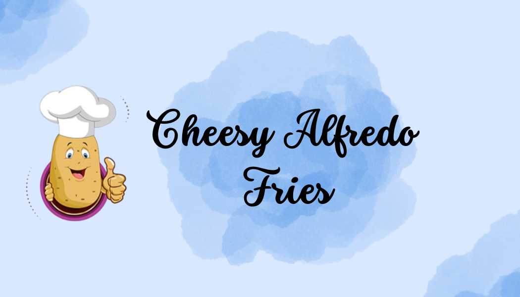 Cheesy Alfredo Fries