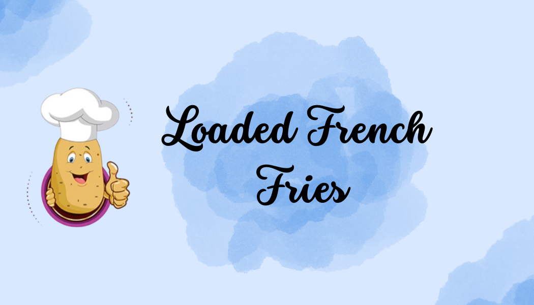 Loaded French Fries